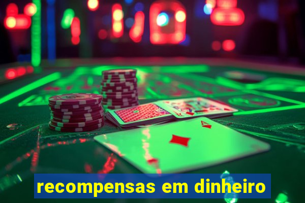 recompensas em dinheiro